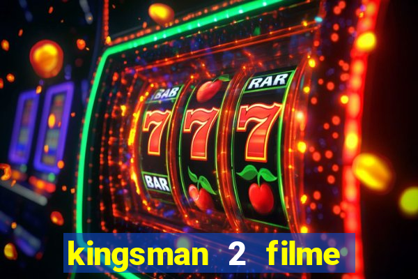 kingsman 2 filme completo dublado superflix